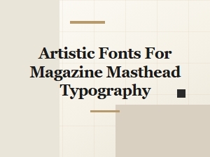Elevated Masthead Typography with Artistic Fonts