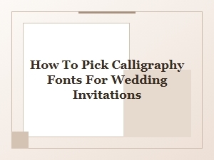 Choosing Calligraphy Fonts for Wedding Invitations
