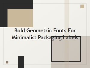 Strong Geometric Fonts for Minimalist Packaging