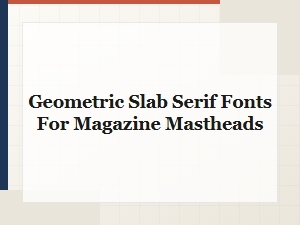 Crafting a Minimalist Masthead with Geometric Slab Serif Fonts