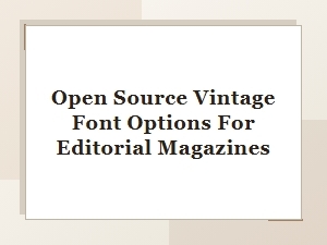 Crafting Editorial Magazines with Open-Source Vintage Fonts