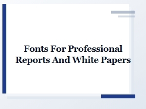 Professional Fonts for Reports and White Papers